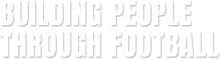 BUILDING PEOPLE THROUGH FOOTBALL